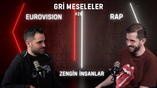 EUROVISION, RAP, ZENGİN İNSANLAR, Gri Meseleler Podcast #20