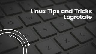 Linux Tech Tips and Tricks - logrotate