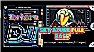 DJ sky azure full bass|remix simple fvnky|ArfanYoung|DJ kampung