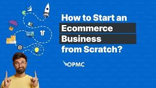 Mastering the Art of Starting an Ecommerce Business from Scratch
