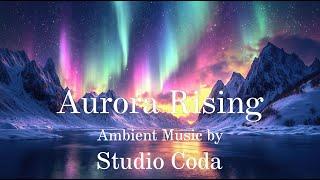 Aurora Rising - Ambient Music by Studio Coda