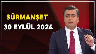 Sürmanşet 30 Eylül 2024 Tek Parça