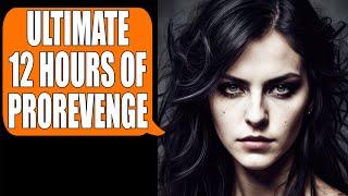 ULTIMATE r/PROREVENGE COMPILATION!! 12 Hours of PROREVENGE!