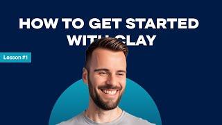 How to get started with Clay - Lesson #1 - Platform Overview