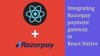 How to Integrate Razorpay Payment Gateway in React Native