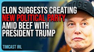 Elon Musk Suggests Creating NEW Political Party Amid BEEF With President Trump