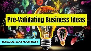 Pre-Validating Business Ideas for Success. Ideas, ideas... more ideas