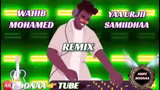 Wahib Mohamed ( Yaa Urjii Samiidhaa ) Best Oromo music Remix