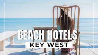 Beachfront Escapes - Top 12 Beach Hotels in Key West