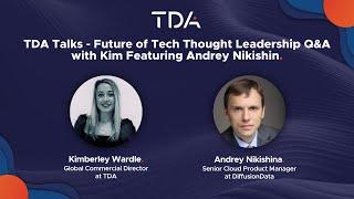 TDA Talks - Future of Tech Thought Leadership Q&A with Kim Featuring Andrey Nikishin.