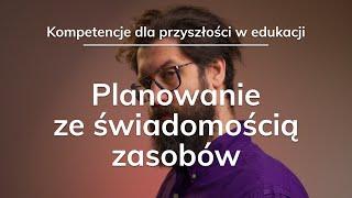 #1 Planowanie ze świadomością zasobów - kompetencje dla przyszłości w edukacji