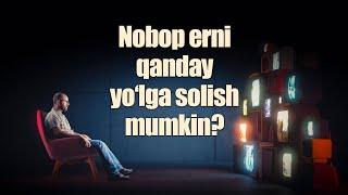 Nobop erni qanday yo‘lga solish mumkin? | Kamoliddin Inoyatulloh