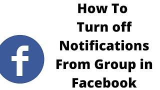 how to turn off notifications from group in facebook