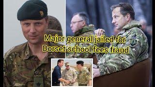 Nick Welch • Major general • Military Officer Major general jailed for Dorset school fees fraud