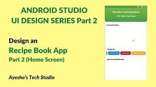 UI Design Recipe App | Series Part-2 | Android Studio | Ayesha's Tech Studio | Home Screen