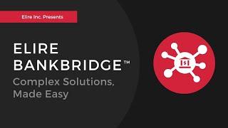 Elire BankBridge™ - Complex Solutions, Made Easy