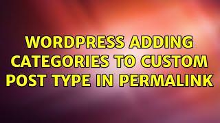 Wordpress: Adding categories to custom post type in permalink (3 Solutions!!)