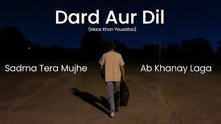 Dard Aur Dil (Sadma Tera Mujhe) | Maaz Khan Yousafzai | Acoustic Version | Original Music