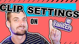 How To Edit Your Clip Settings On Twitch