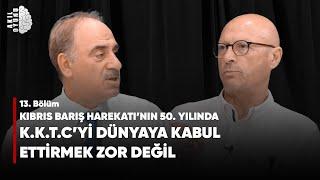 "KIBRIS BARIŞ HAREKATI'NIN 50. YILINDA K.K.T.C'Yİ DÜNYAYA KABUL ETTİRMEK ZOR DEĞİL #S2B13