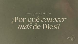 ¿Por qué conocer más de Dios? - Mujer para la gloria de Dios