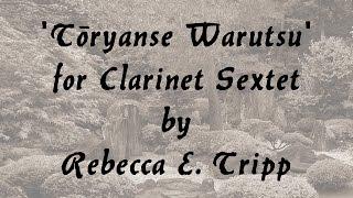'Tōryanse Warutsu' for Clarinet Sextet by Rebecca E. Tripp
