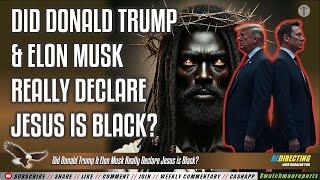 Did Donald Trump & Elon Musk Really Declare Jesus is Black?