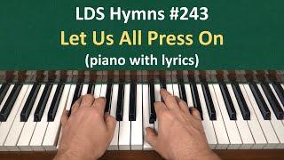 (#243) Let Us All Press On (LDS Hymns - piano with lyrics)