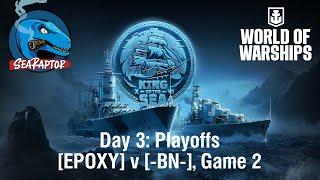 World of Warships - King of the Sea XVII (NA) - Day 3: Playoff Stage - EPOXY v BN, Game 2