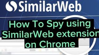 How To Spy on Competitors using SimilarWeb extension on Chrome