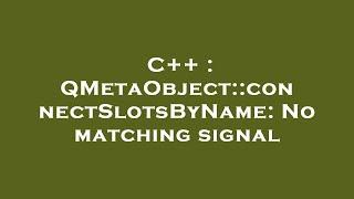 C++ : QMetaObject::connectSlotsByName: No matching signal