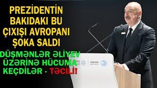 İlham Əliyevin Bakıdakı bu çıxışı bütün Avropanı sirkələdi - Qəzəbli düşmənlər hücuma keçir