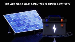 How Long Does a Solar Panel Take to Charge a Battery?   | Ultimate Guide to Solar Power Efficiency