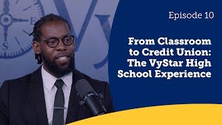 VyCast Episode 10: Classroom to Credit Union: The VyStar High School Experience