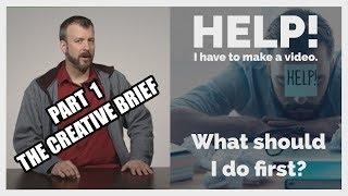 Help!  I have to make a video. (Part 1 of 3) The Creative Brief
