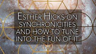 Esther Hicks on synchronicities and how to tune into the fun of it, because you are in alignment