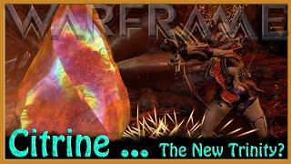 Warframe - Citrine! The New Trinity?