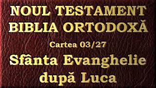 03 - Evanghelia după Luca - Noul Testament - Biblia Ortodoxă - Lectură 2020