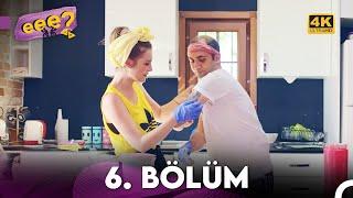 Eee Sonra? 6. Bölüm (4K)