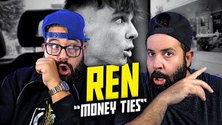 HE'S SPEAKING TRUTH!! Ren - Money Ties | (Reaction)