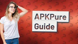 How do you use APKPure?