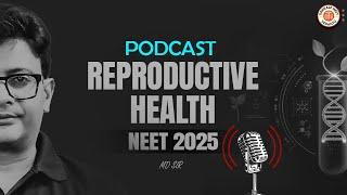 REPRODUCTIVE HEALTH CLASS 12 | REPRODUCTIVE HEALTH PODCAST NEET 2025 | BY MD SIR