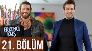 Erkenci Kuş 21. Bölüm