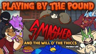 Playing by the Pound | Smasher and the Will o' the Thiccs (Full Game v1.03)