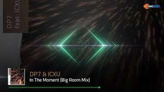 DP7 & ICXU - In The Moment (Big Room Mix)