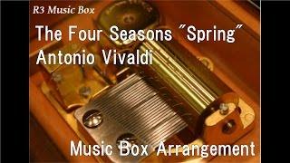 The Four Seasons "Spring"/Antonio Vivaldi [Music Box]