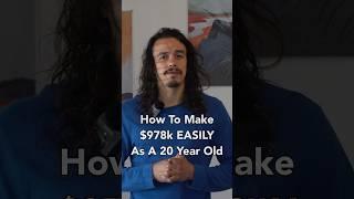 How To Make Over $900k As A 20 Year Old