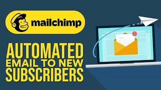 Mailchimp Automated Email to New Subscribers | Step by Step Tutorial