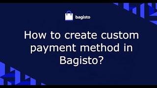 How to create custom payment method in Bagisto?