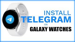 How To Install Telegram On Samsung Galaxy Watch 4, 5, 6: Use Telegram On Galaxy Watches